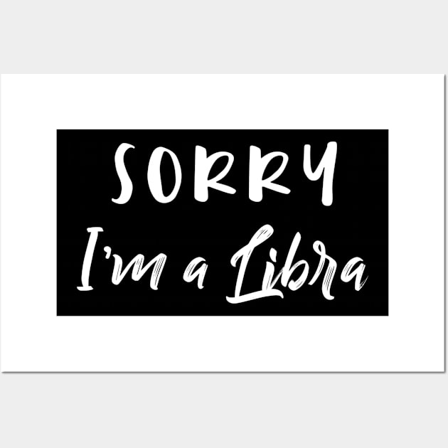 Sorry I'm a Libra Wall Art by Sloop